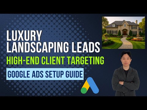 Google Ads for Luxury Landscape Business | How to Run Google Ads for Luxury Landscape Business
