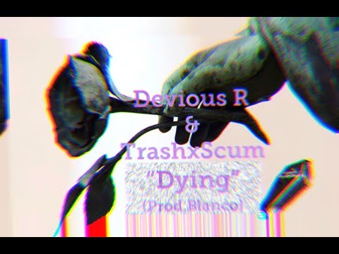 Devious R X TrashxScum "Dying" (prod. Blanco) [Lyric Video]