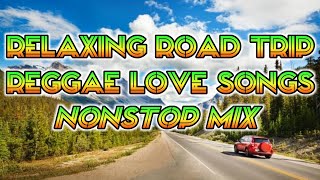 BEST RELAXING ROAD TRIP LOVE SONGS || REGGAE REMIX || NONSTOP MIX - DJ SOYMIX