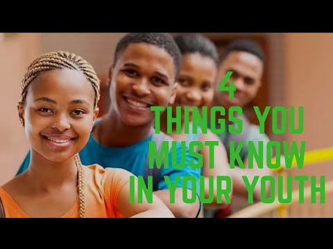 4 THINGS YOU MUST KNOW IN YOUR YOUTH