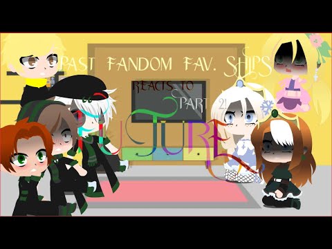 Past fandom fav. ships | HoGWaRT aU| reacts to future | part 2/?? | Bad!