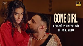 Badshah - Gone Girl (लड़की ख़राब) | 8K/4K Music Video | Payal Dev | Sakshi Vaidya | Party Song 2025