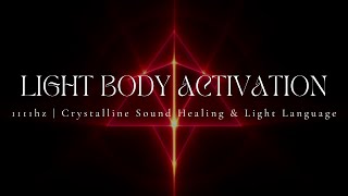 LIGHT BODY ACTIVATION | Crystalline Sound Healing & Light Language | 1111hz