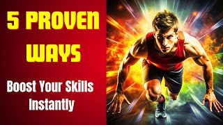 5 Proven Ways to Boost Your Skill Performance Instantly
