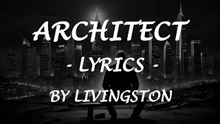 ARCHITECT - (Lyrics) - by Livingston