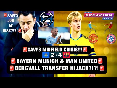 🚨BAYERN MUNICH&MAN UNITED BERGVALL TRANSFER HIJACK?!?!🚨XAVI’S MIDFIELD TRANSFER CRISIS🚨BET2-4BARC