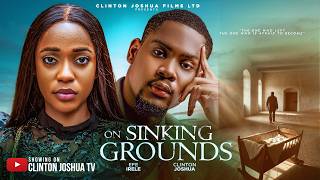 ON SINKING GROUNDS - CLINTON JOSHUA, EFE IRELE - Nigerian Movies 2026 Latest Full Movies