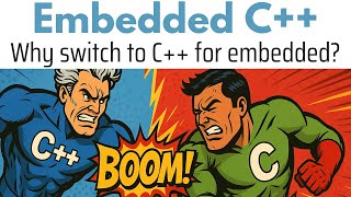 Embed++ 109: Why C++ beats C for embedded systems in 2025
