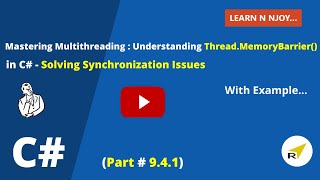 Mastering Multithreading(Part-9.4.1): Understanding Thread.MemoryBarrier() In C# | Learn N Njoy...