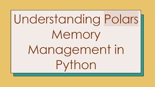 Understanding Polars Memory Management in Python