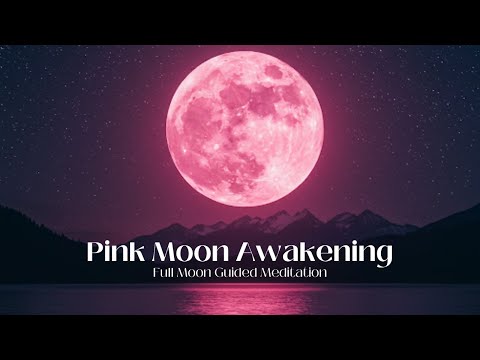 Pink Moon Awakening | Release & Rebirth |  Guided Meditation