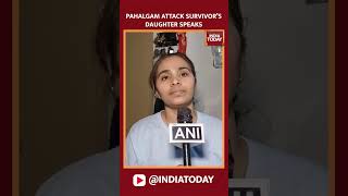 #PahalgamTerroristAttack Pahalgam Attack Survivor’s Daughter Speaks | #pahalgamattack #kashmirterror