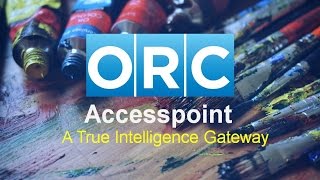 ORC Accesspoint - A True Intelligence Gateway