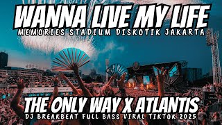 dj wanna live my life breakbeat x the only way x atlantis stadium - dj breakbeat full bass 2025