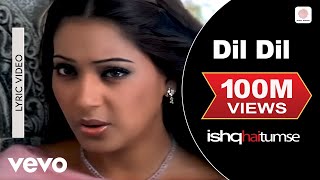 Dil Dil Lyric Video - Ishq Hai Tumse|Bipasha Basu,Dino|Udit Narayan,Alka Yagnik|Himesh R