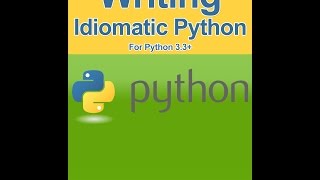 Writing Idiomatic Python Video Two