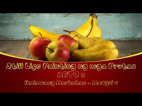 ARTS 3 MAPEH Still Life Painting ng mga Prutas Module 4 Quarter 2
