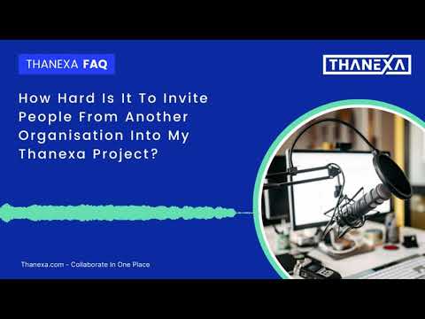 How Hard Is It To Get People From Another Organisation Onboard With My Thanexa Project?