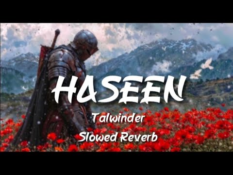 Haseen | Talwiinder | Slowed Reverb | Music Vibes