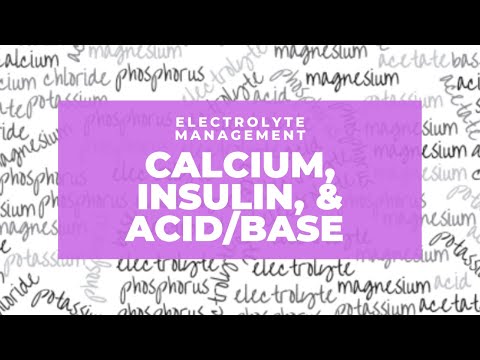 Electrolyte Management: Calcium, Insulin, & Acid/Base Balance