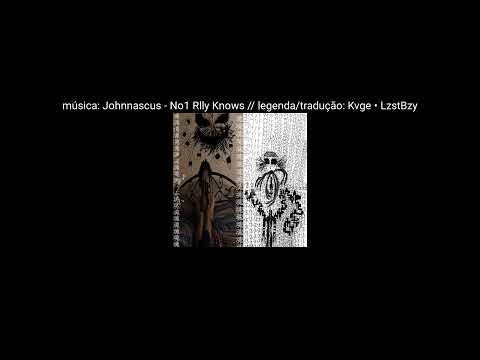 Johnnascus - No1 Rlly Knows [Untitled_0024]] [Legendado Pt-Br]