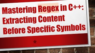 Mastering Regex in C++: Extracting Content Before Specific Symbols