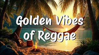 Golden Vibes: 1 Hour of Positive Reggae Music to Brighten Your Day