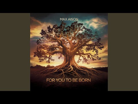 For You To Be Born