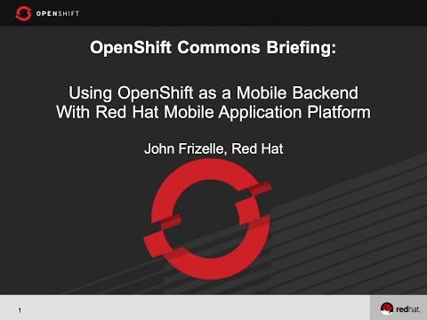 OpenShift Commons Briefing: Using OpenShift as a Mobile Backend John Frizelle (Red Hat)