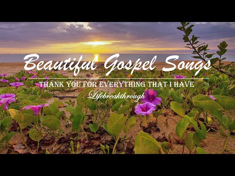 Beautiful Gospel Songs - Thank You For Everything That I have. Lifebreakthrough