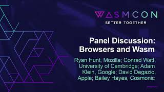 Panel Discussion: Browsers & Wasm - Ryan Hunt, Conrad Watt, Adam Klein, David Degazio, Bailey Hayes