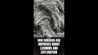 How Embodied-RAG Improves Robot Learning and Exploration