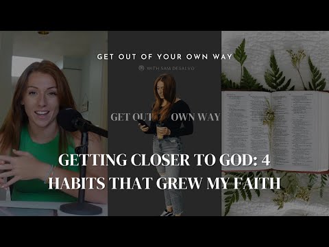 Getting Closer to God: 4 Habits that Grew My Faith