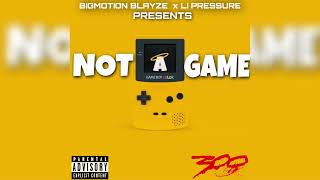 BIGMOTION BLAYZE x LI’PRESSURE- NOT A GAME! (OFFICIAL AUDIO)