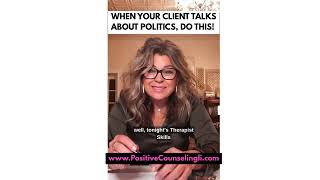 WHEN YOUR CLIENT TALKS ABOUT POLITICS, DO THIS!