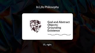 God and Abstract Objects: Grounding Existence | In Life Philosophy