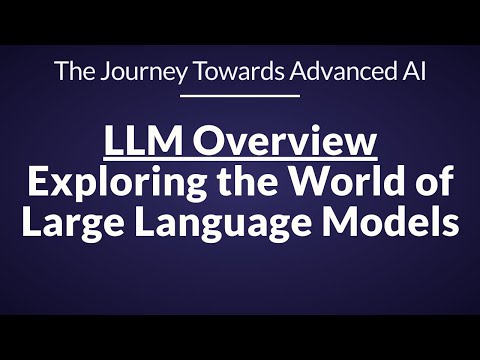 LLM Overview - Exploring the World of Large Language Models