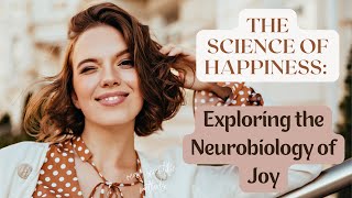 The Science of Happiness: Exploring the Neurobiology of Joy