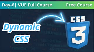 Day-6 | Dynamic CSS | Vue Full Course | Free Course
