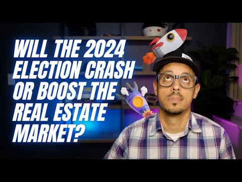 Will the 2024 Presidential Election Crash or Boost the Real Estate Market?