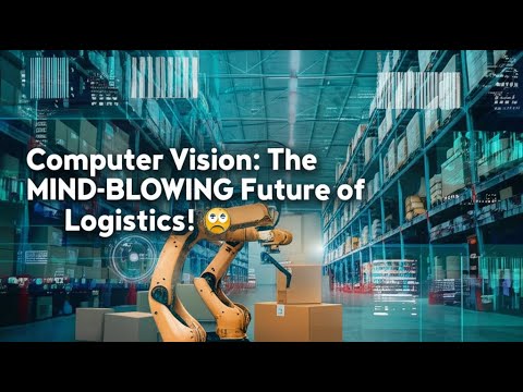 Computer Vision: The MIND-BLOWING Future of Logistics! 🤯