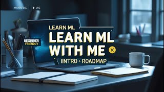 Learn ML with Me | Machine Learning Roadmap for Absolute Beginners 2025