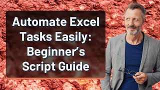 Automate Excel Tasks Easily: Beginner’s Script Guide