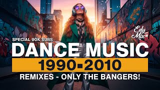 REMIXES Dance Music 90s/2000s: From 1990 to 2010 | #11 | DJ Edy Mix.