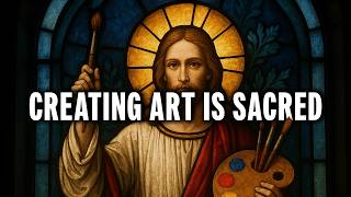 creating art is sacred...