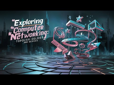 Exploring Computer Networking: Topologies and Devices