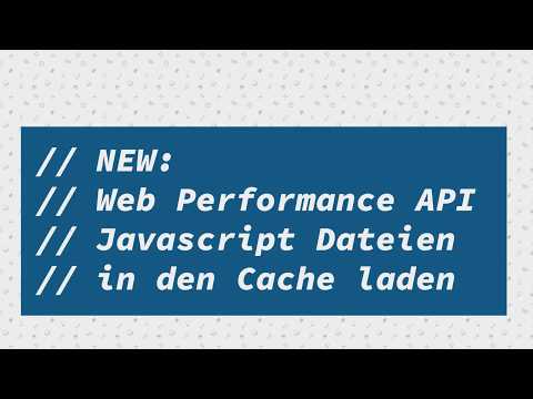 JavaScript Web Performance API und JavaScript Dateien in den Cache laden