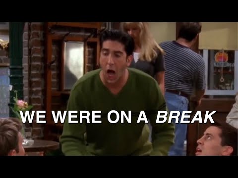 FRIENDS but its only WE WERE ON A BREAK