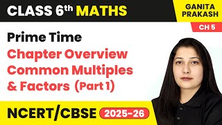 Prime Time - Chapter Overview, Common Multiples & Factors (Part 1) | Class 6 Maths Chapter 5 | CBSE