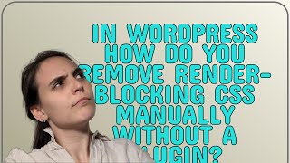 Wordpress: In WordPress how do you remove render-blocking CSS manually without a plugin?